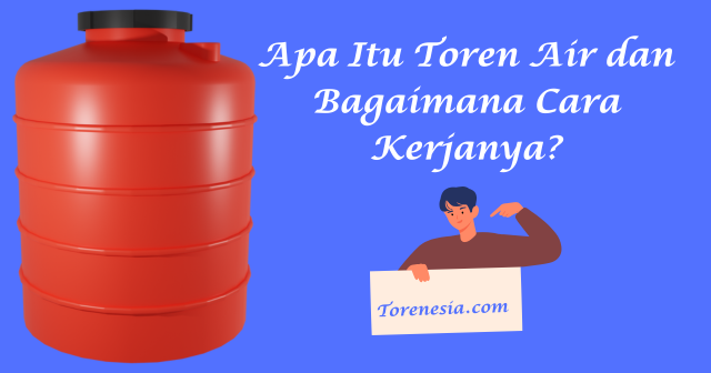 Apa Itu Toren Air dan Bagaimana Cara Kerjanya