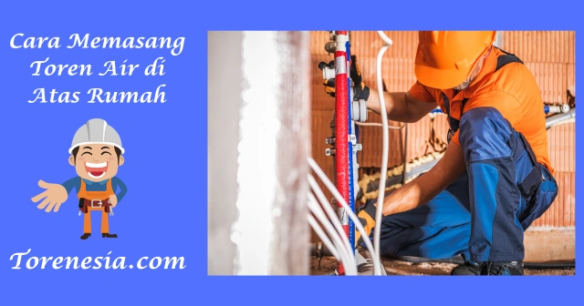 Cara Memasang Toren Air di Atas Rumah
