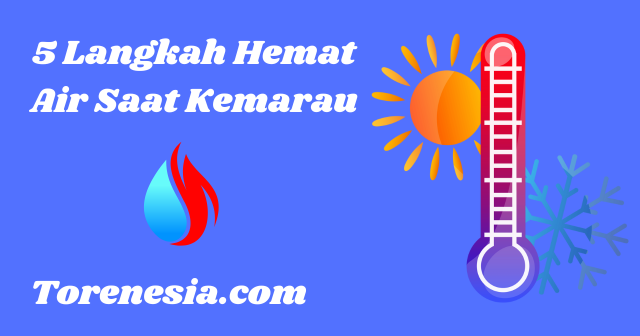 5 Langkah Hemat Air Saat Kemarau