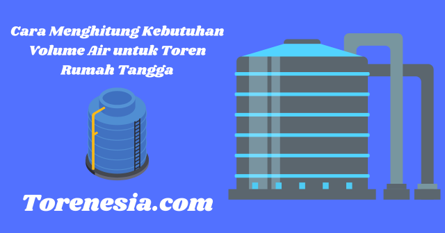 Cara Menghitung Kebutuhan Volume Air untuk Toren Rumah Tangga
