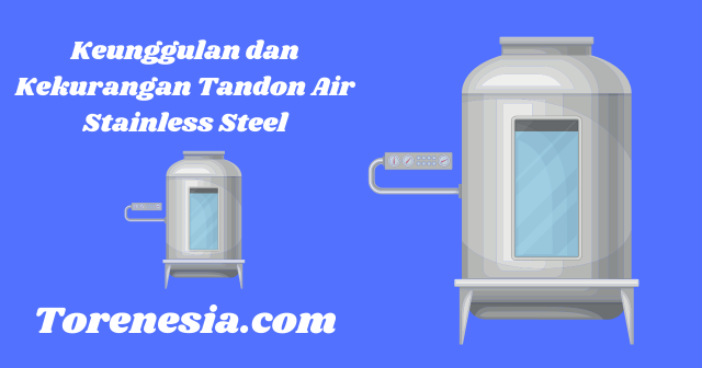 Keunggulan dan Kekurangan Tandon Air Stainless Steel