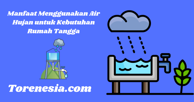 Manfaat Menggunakan Air Hujan untuk Kebutuhan Rumah Tangga