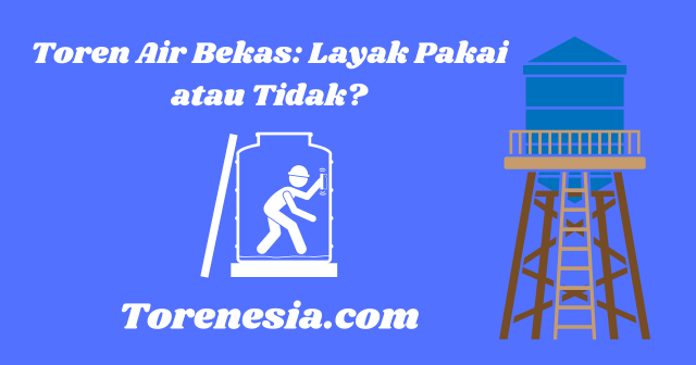 Toren Air Bekas Layak Pakai atau Tidak